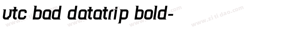 VTC Bad DataTrip Bold字体转换
